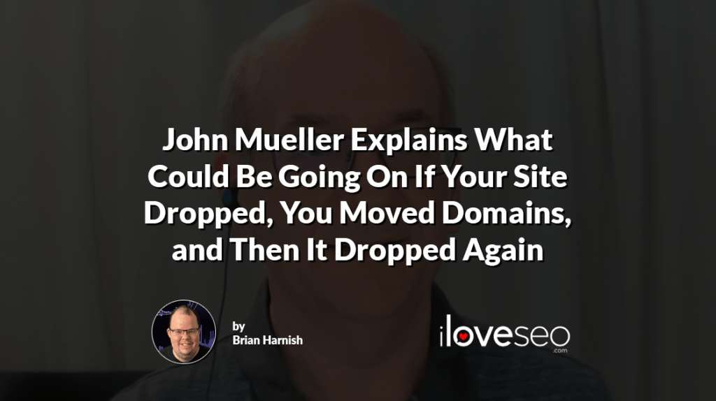 John Mueller Explains What Could Be Going On If Your Site Dropped, You Moved Domains, and Then It Dropped Again