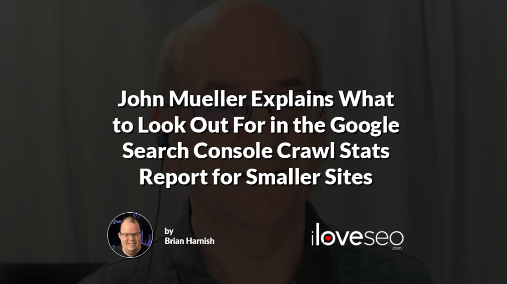 John Mueller Explains What to Look Out For in the Google Search Console Crawl Stats Report for Smaller Sites