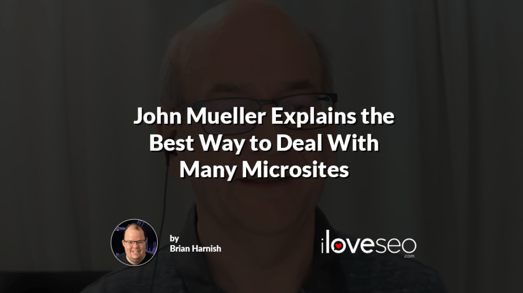 John Mueller Explains the Best Way to Deal With Many Microsites