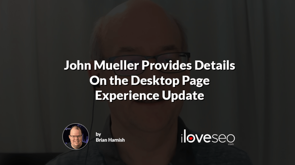 John Mueller Provides Details On the Desktop Page Experience Update