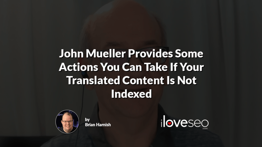 John Mueller Provides Some Actions You Can Take If Your Translated Content Is Not Indexed