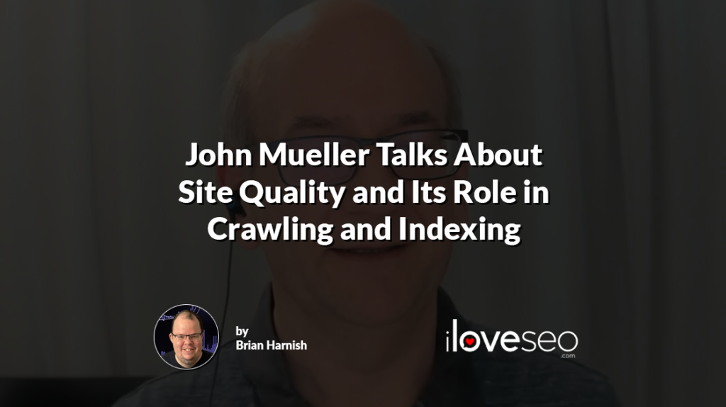 John Mueller Talks About Site Quality and Its Role in Crawling and Indexing