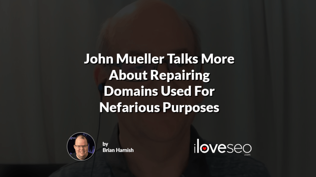 John Mueller Talks More About Repairing Domains Used For Nefarious Purposes