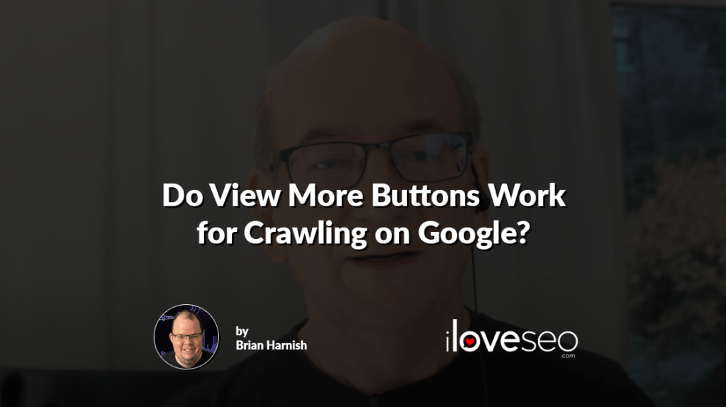 Do View More Buttons Work for Crawling on Google?