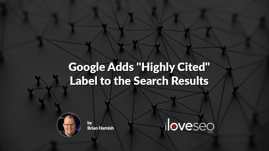 Late last week, Google announced that they are adding a highly cited label to the search results. Find out what we have learned and how it could make a difference to your own SEO efforts.
