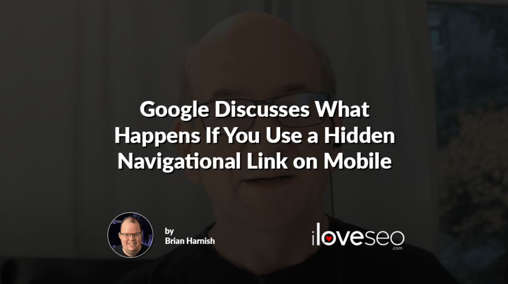 Google Discusses What Happens If You Use a Hidden Navigational Link on Mobile