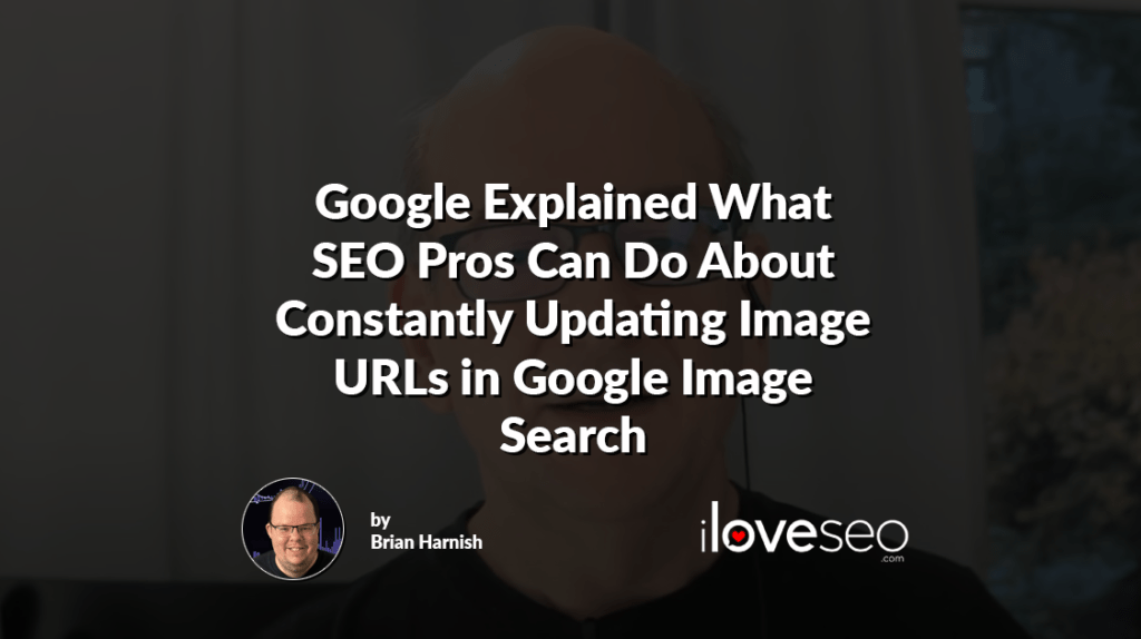 Google Explained What SEO Pros Can Do About Constantly Updating Image URLs in Google Image Search