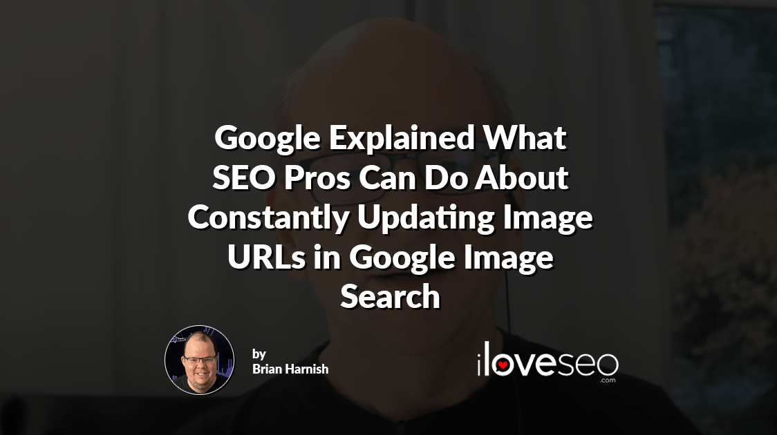 Google Explained What SEO Pros Can Do About Constantly Updating Image URLs in Google Image Search