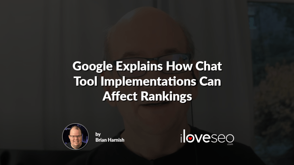 Google Explains How Chat Tool Implementations Can Affect Rankings