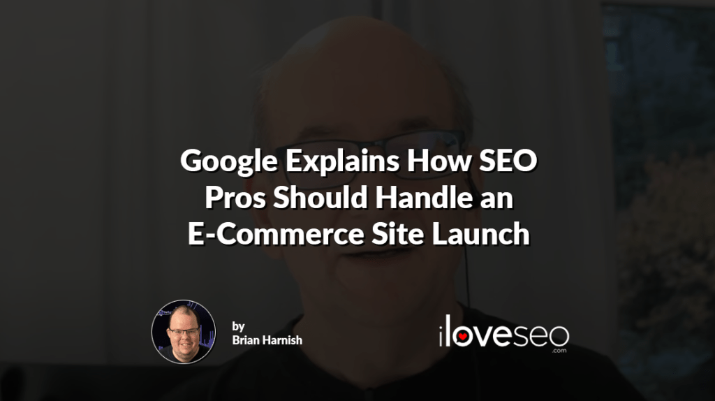 Google Explains How SEO Pros Should Handle an E-Commerce Site Launch