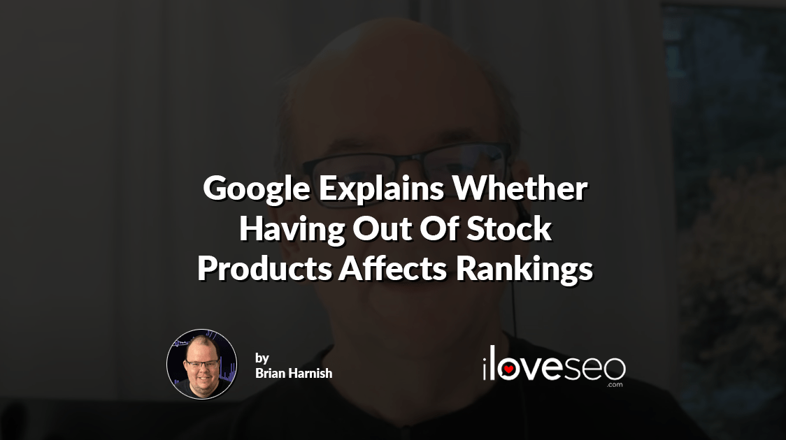 Google Explains Whether Having Out Of Stock Products Affects Rankings