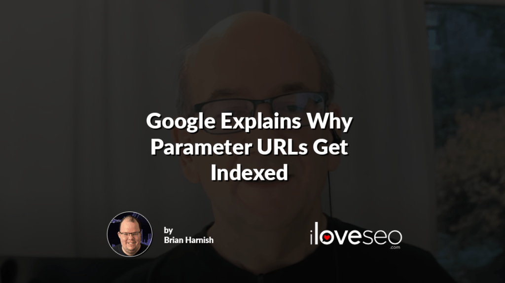 Google Explains Why Parameter URLs Get Indexed