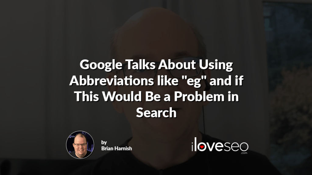 Google Talks About Using Abbreviations like "eg" and if This Would Be a Problem in Search