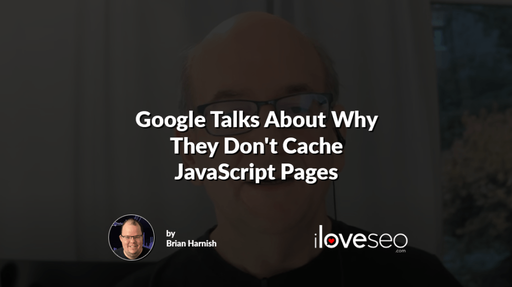 Google Talks About Why They Don't Cache JavaScript Pages