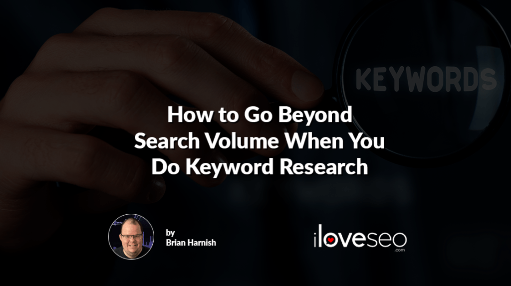 How to Go Beyond Search Volume When You Do Keyword Research