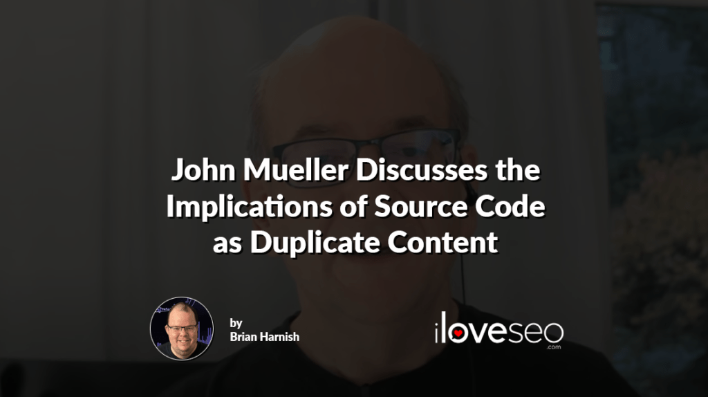 John Mueller Discusses the Implications of Source Code as Duplicate Content