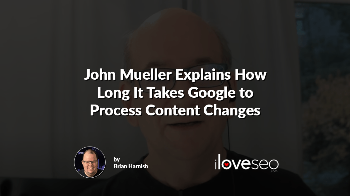John Mueller Explains How Long It Takes Google to Process Content Changes
