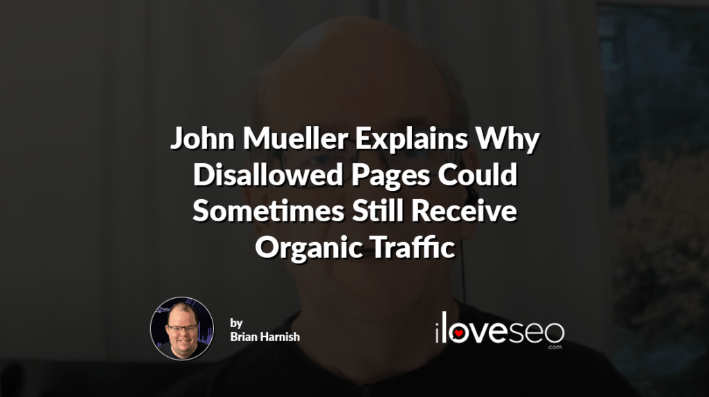 John Mueller Explains Why Disallowed Pages Could Sometimes Still Receive Organic Traffic