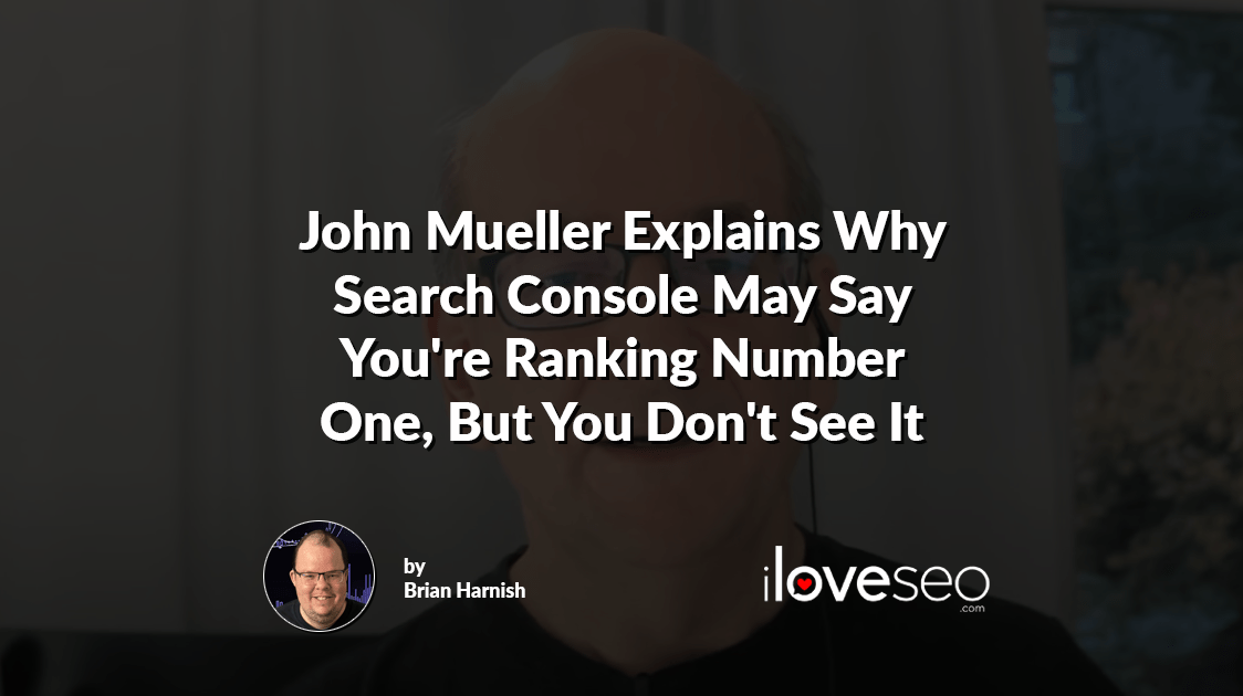 John Mueller Explains Why Search Console May Say You're Ranking Number One, But You Don't See It