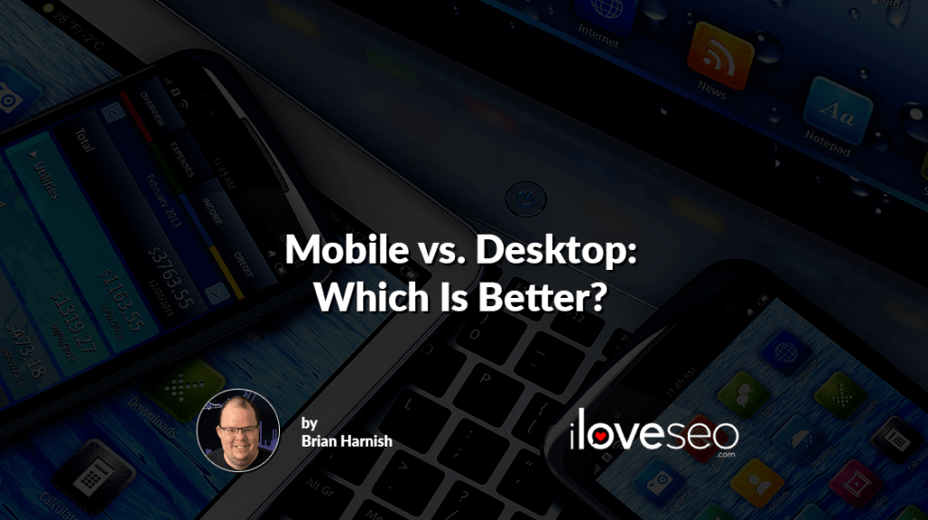 Mobile vs. Desktop: Which Is Better?