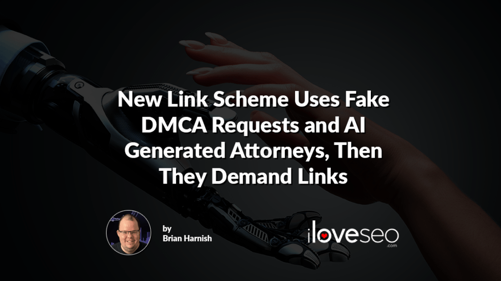 New Link Scheme Uses Fake DMCA Requests and AI Generated Attorneys, Then They Demand Links