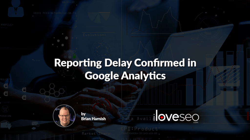 Reporting Delay Confirmed in Google Analytics