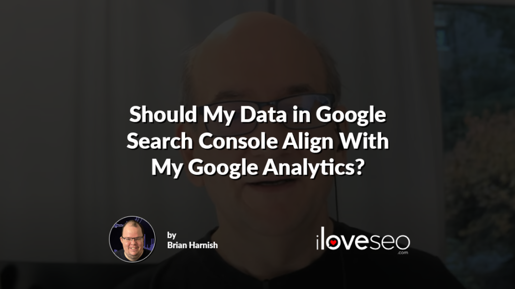 Should My Data in Google Search Console Align With My Google Analytics?