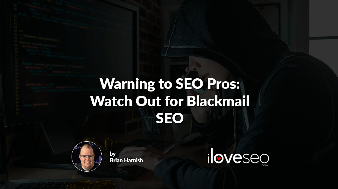 Warning to SEO Pros: Watch Out for Blackmail SEO