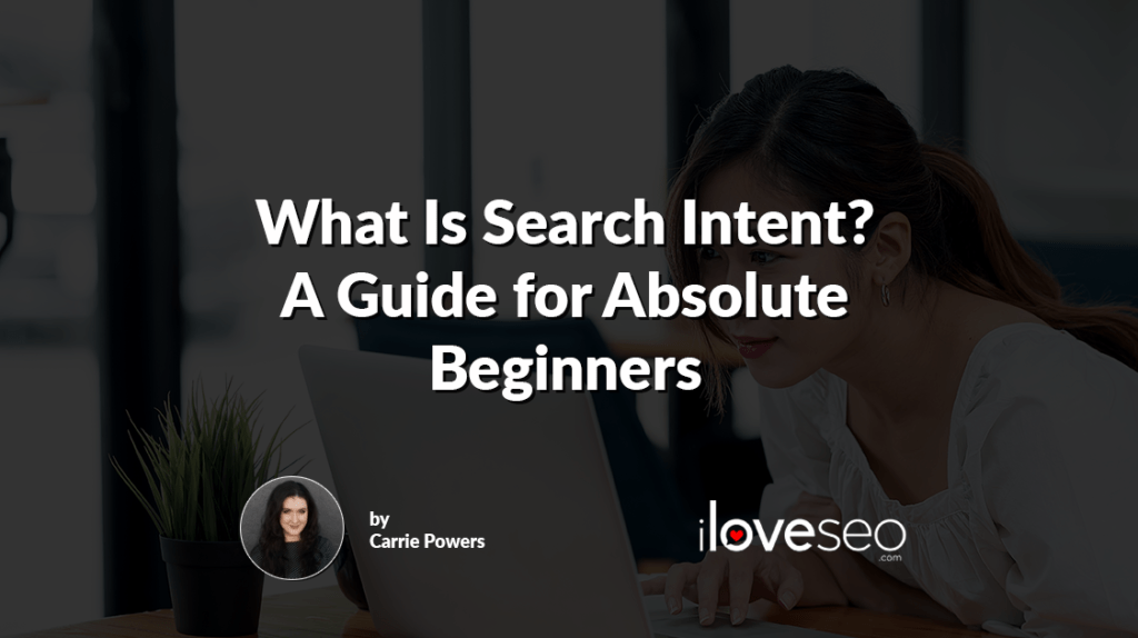 What Is Search Intent? A Guide for Absolute Beginners