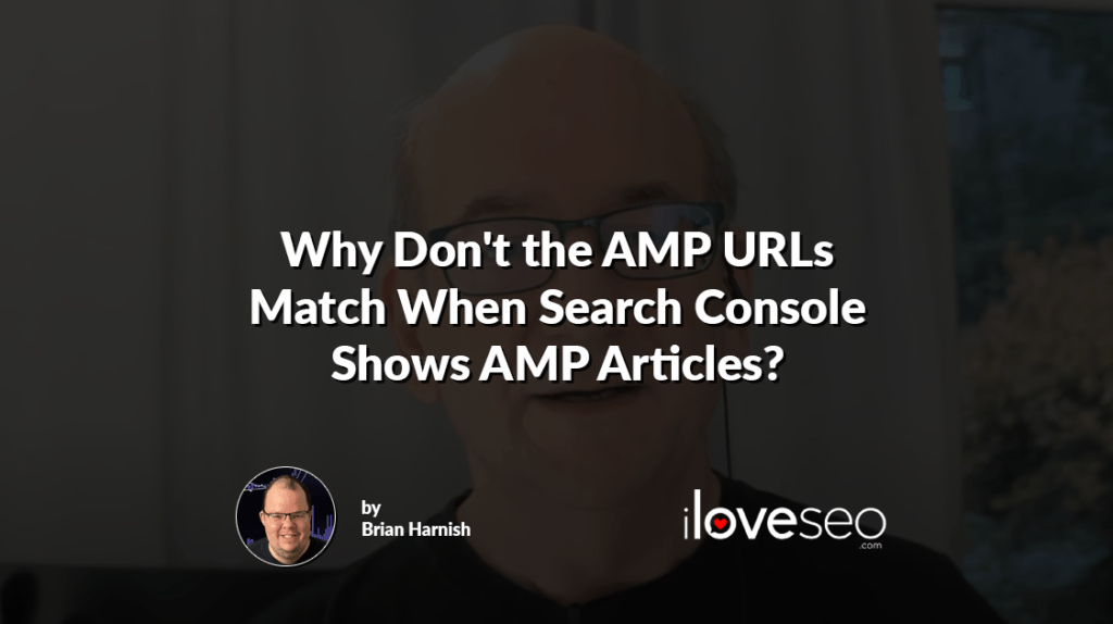 Why Don't the AMP URLs Match When Search Console Shows AMP Articles?