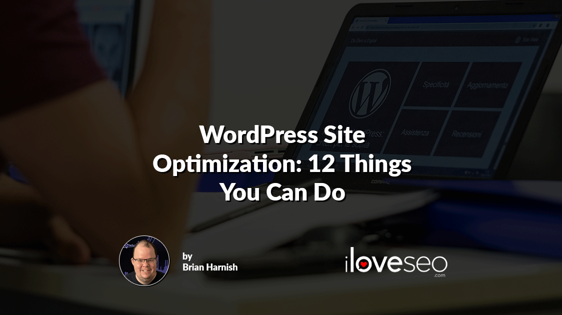 WordPress Site Optimization: 12 Things You Can Do