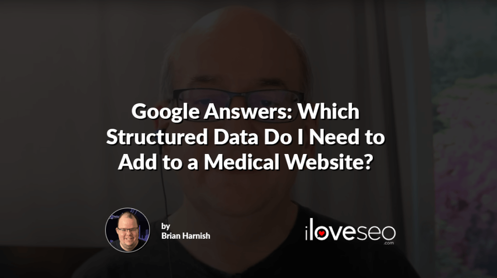 Google Answers: Which Structured Data Do I Need to Add to a Medical Website?