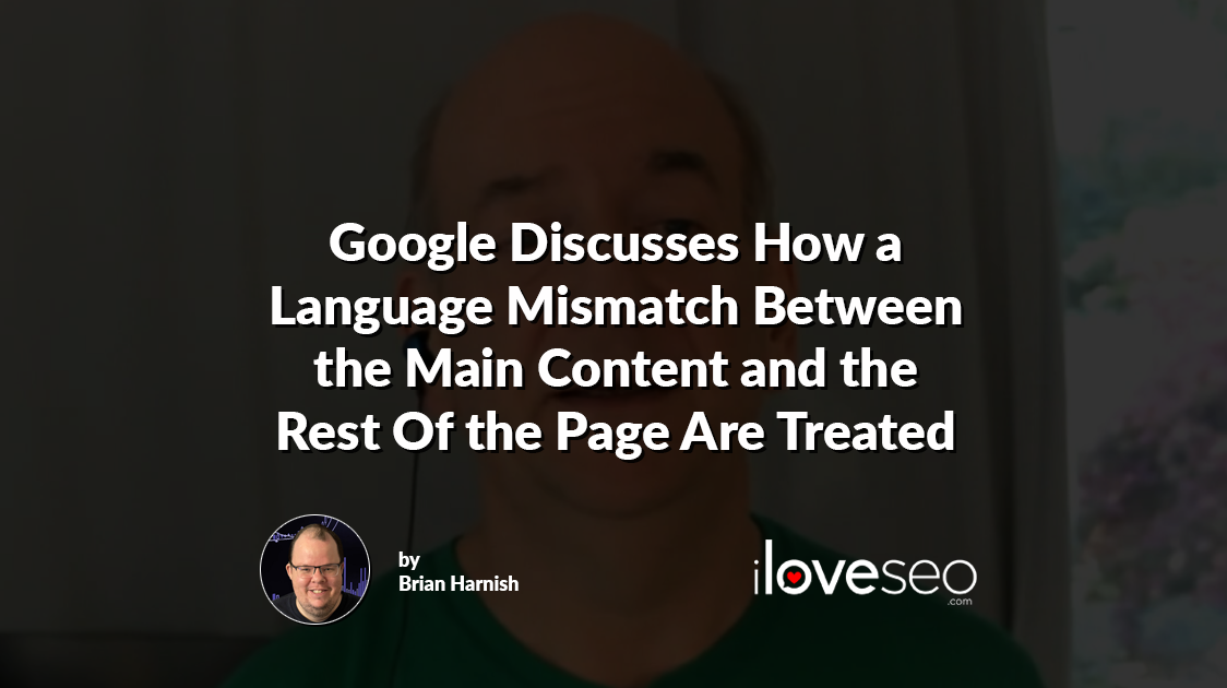 Google Discusses How a Language Mismatch Between the Main Content and the Rest Of the Page Are Treated