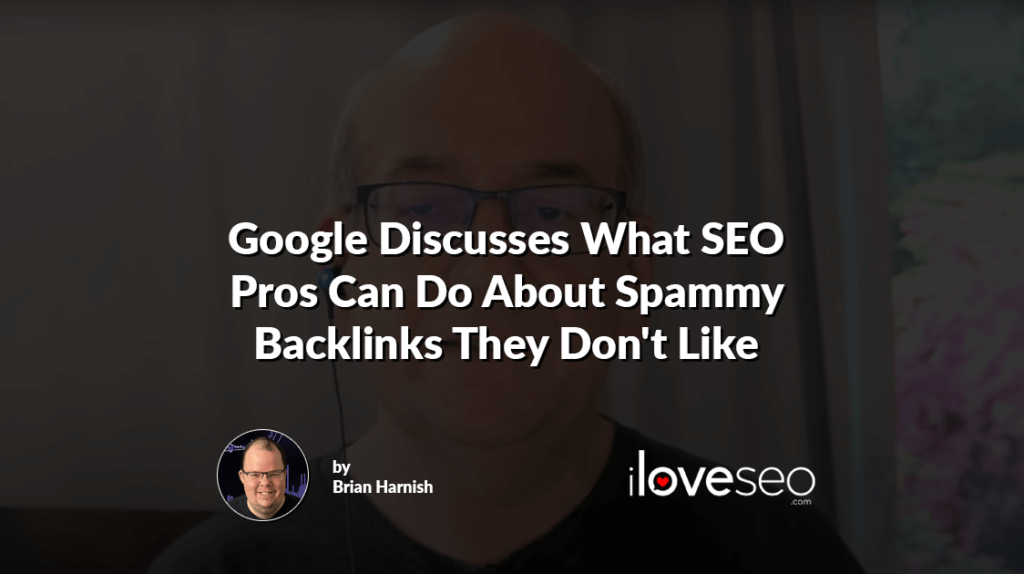 Google Discusses What SEO Pros Can Do About Spammy Backlinks They Don't Like