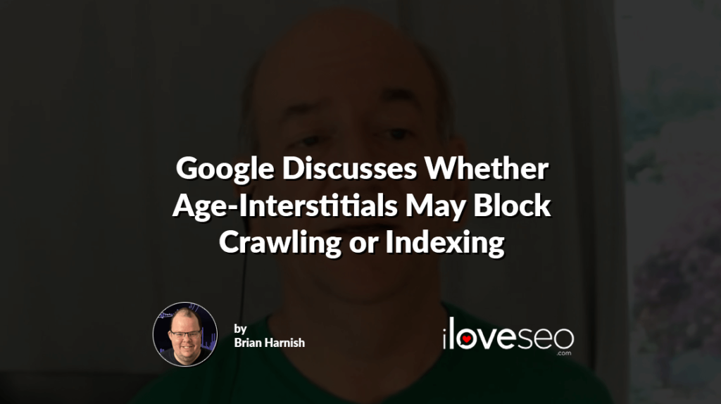 Google Discusses Whether Age-Interstitials May Block Crawling or Indexing