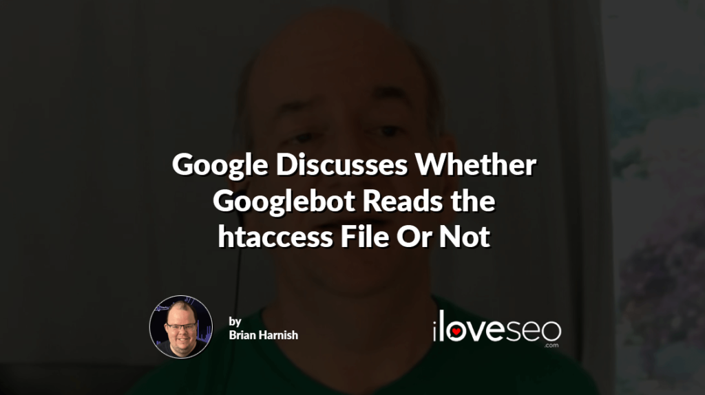 Google Discusses Whether Googlebot Reads the htaccess File Or Not