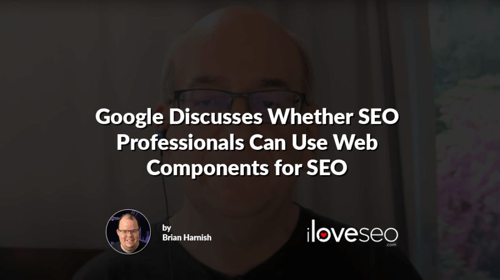 Google Discusses Whether SEO Professionals Can Use Web Components for SEO