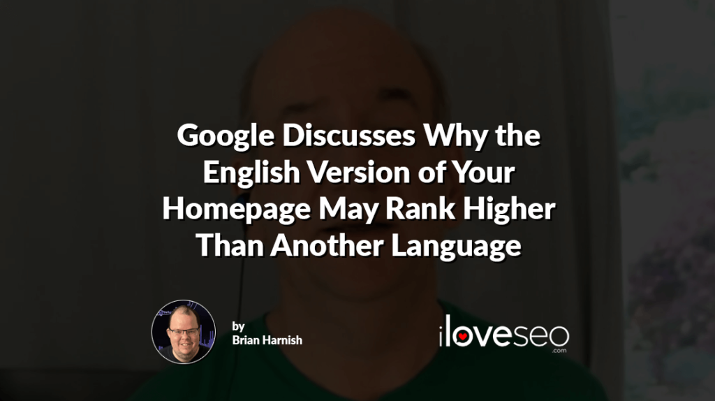 Google Discusses Why the English Version of Your Homepage May Rank Higher Than Another Language