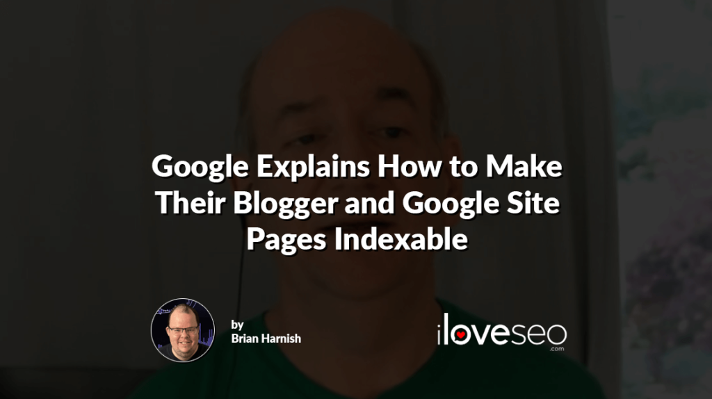 Google Explains How to Make Their Blogger and Google Sites Pages Indexable