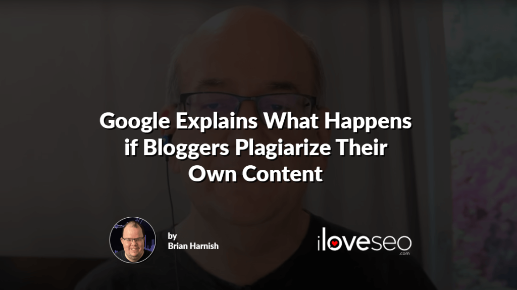 Google Explains What Happens if Bloggers Plagiarize Their Own Content