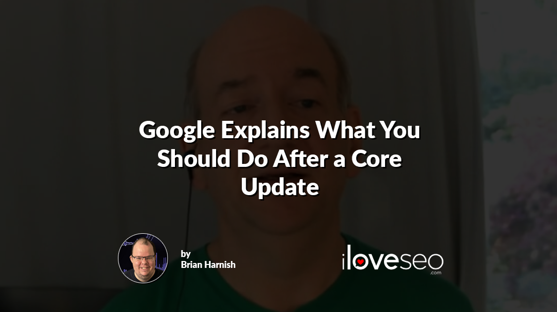 Google Explains What You Should Do After a Core Update