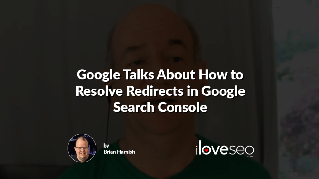 Google Talks About How to Resolve Redirects in Google Search Console