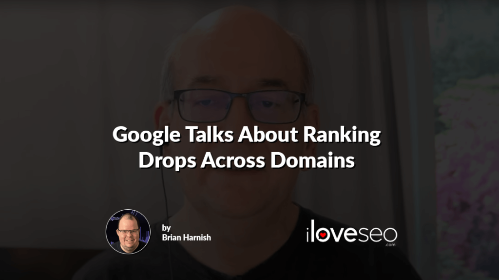 Google Talks About Ranking Drops Across Domains