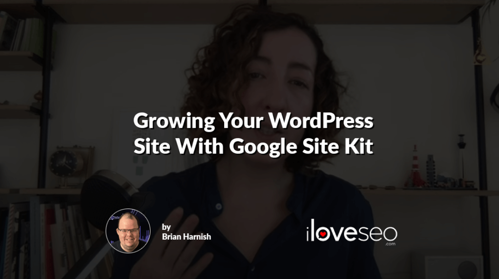 Growing Your WordPress Site With Google Site Kit