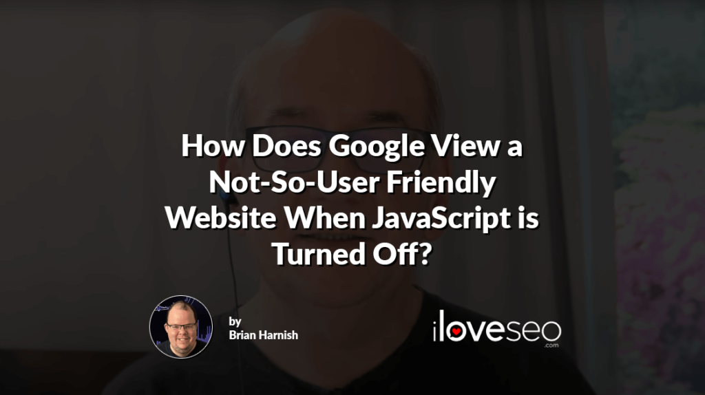 How Does Google View a Not-So-User Friendly Website When JavaScript is Turned Off?