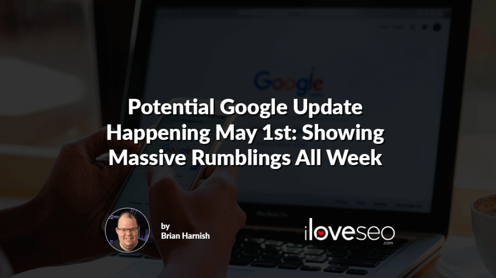 Potential Google Update Happening May 1st: Showing Massive Rumblings All Week