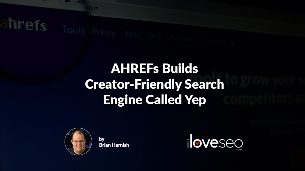 AHREFs Builds Creator-Friendly Search Engine Called Yep