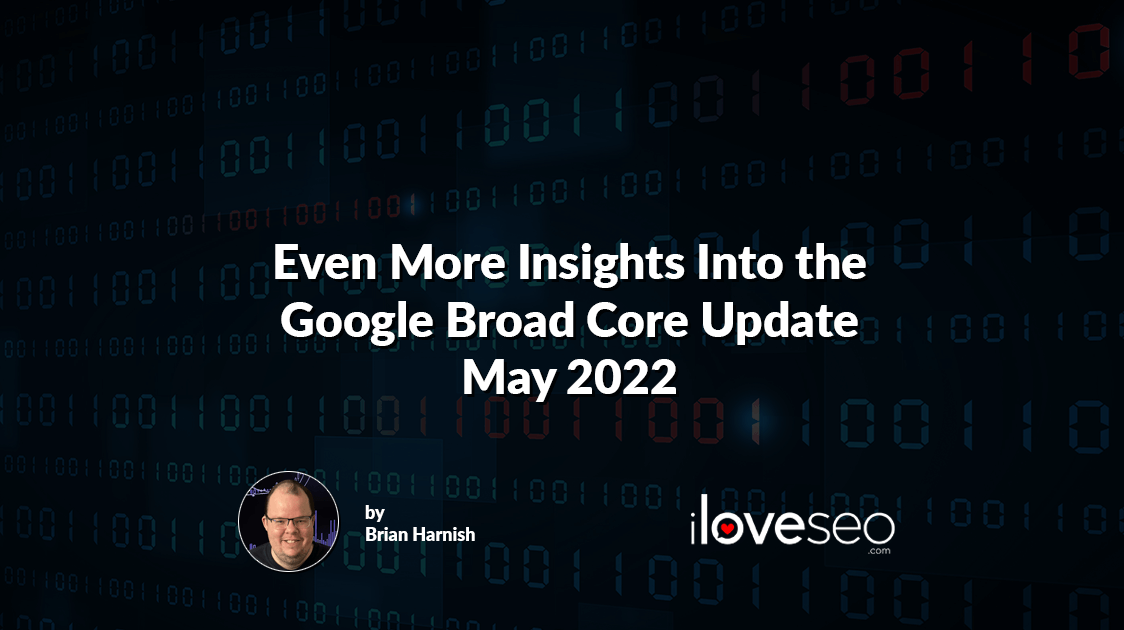 Even More Insights Into the Google Broad Core Update May 2022
