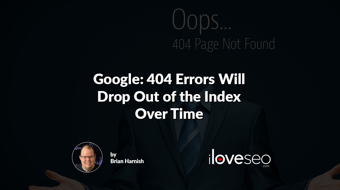 Google: 404 Errors Will Drop Out of the Index Over Time