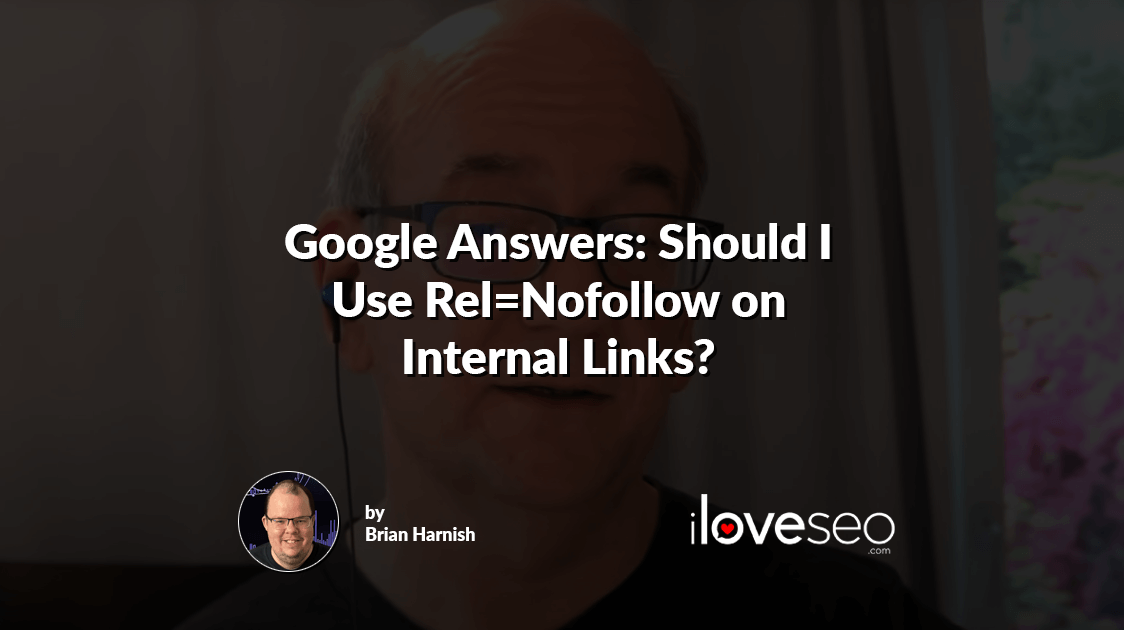 Google Answers: Should I Use Rel=Nofollow on Internal Links?
